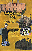 Academies for Anatolia: A Study of the Rationale, Program, and Impact of the Educational Institutions Sponsored the American Board in Turke